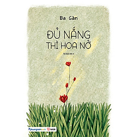 Đủ Nắng Thì Hoa Nở (Tái bản năm 2023)