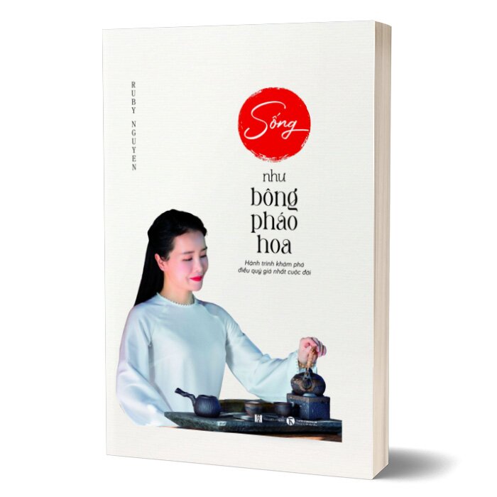 Sống như bông pháo hoa: Hành trình khám phá điều quý giá nhất cuộc đời