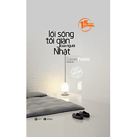 LỐI SỐNG TỐI GIẢN CỦA NGƯỜI NHẬT (PHIÊN BẢN SINH NHẬT 15 NĂM THAIHABOOKS)