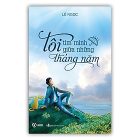 Tôi tìm mình giữa những tháng năm - Lê Ngọc