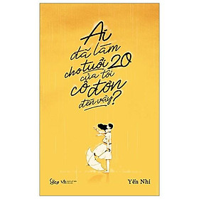 Ai đã làm cho tuổi 20 của tôi cô đơn đến vậy? - Bản Quyền