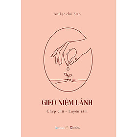 Sách GIEO NIỆM LÀNH (Chép Chữ - Luyện Tâm)  - Bản Quyền
