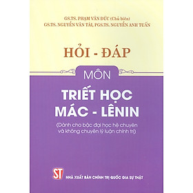 Hỏi - Đáp Môn Triết Học Mác - Lênin (Dùng cho bậc đại học hệ chuyên và không chuyên lý luận chính trị)