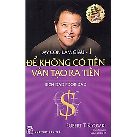 Sách - Dạy Con Làm Giàu (Tập 1) - Để Không Có Tiền Vẫn Tạo Ra Tiền