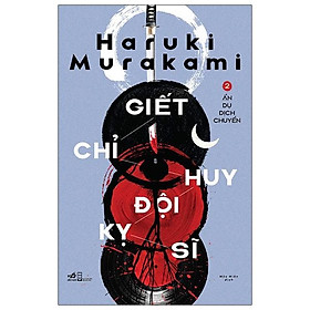 Giết Chỉ Huy Đội Kỵ Sĩ, Tập 2: Ẩn Dụ Dịch Chuyển