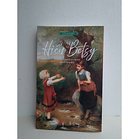 [Sách kinh điển] Hiểu Betsy - Tác giả: Dorothy Canfield Fisher - Nhà sách The Hitcher