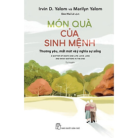 MÓN QUÀ CỦA SINH MỆNH – Irvin D.Yalom, Marilyn Yalom – Đào Mai Lê dịch – NXB Trẻ