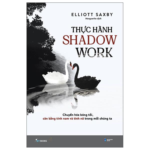 Sách - Thực Hành Shadow Work - Chuyển Hóa Bóng Tối, Cân Bằng Tính Nam Và Tính Nữ Trong Mỗi Chúng Ta