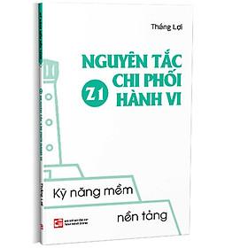 Kỹ Năng Mềm Nền Tảng - Z1 Nguyên Tắc Chi Phối Hành Vi - (bìa mềm)
