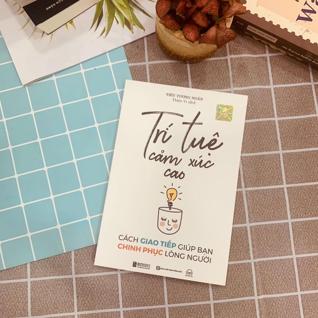 Trí Tuệ Cảm Xúc Cao: Cách Giao Tiếp Giúp Bạn Chinh Phục Lòng Người - Nghệ Thuật Giao Tiếp - Bản Quyền