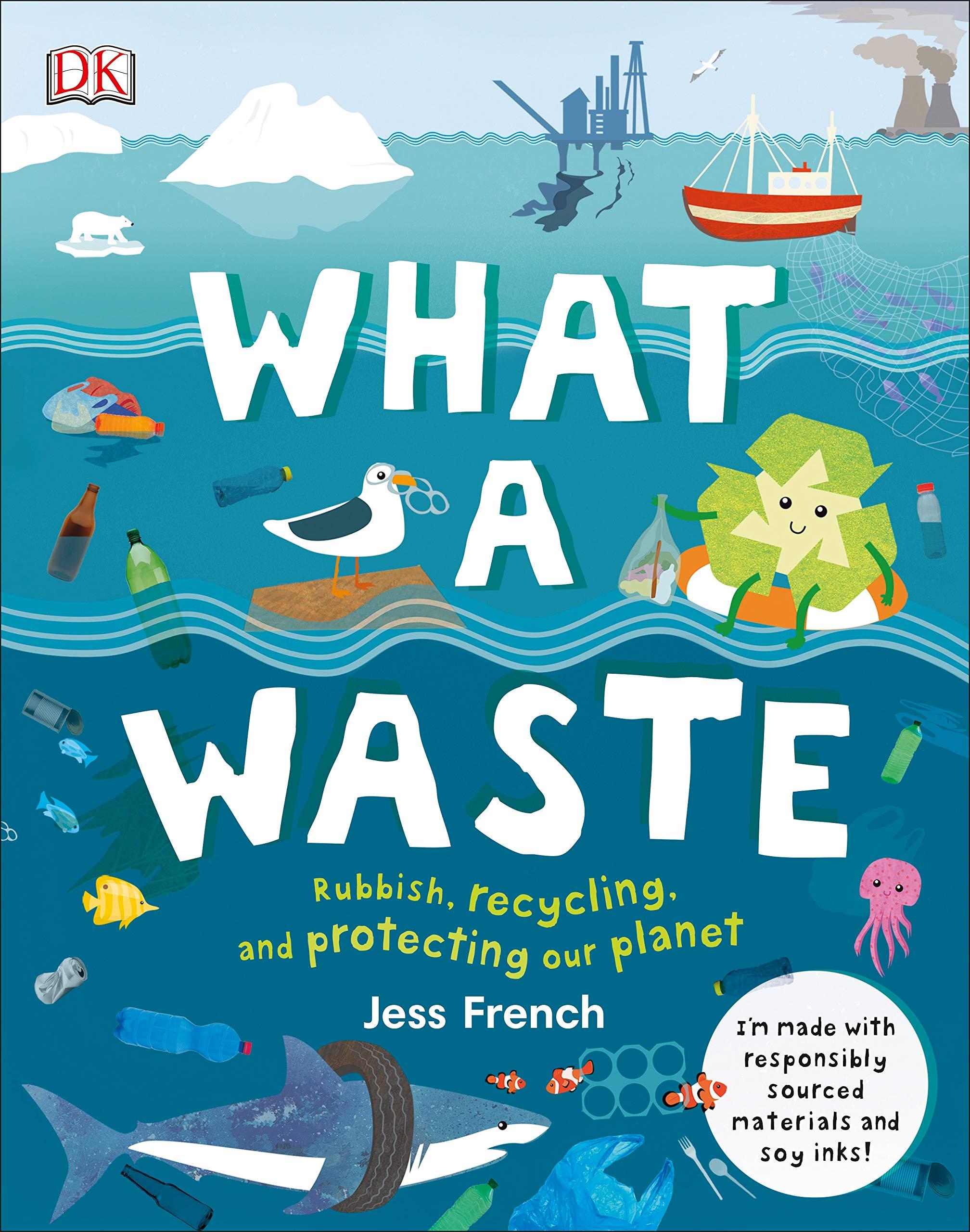 What A Waste: Rubbish, Recycling, and Protecting our Planet (Hardback)