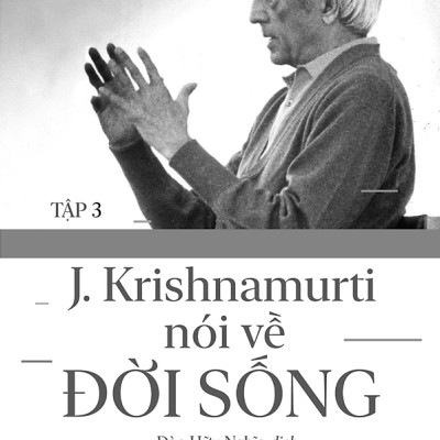 Sách - J. Krishnamurti Nói Về Đời Sống - Tập 3