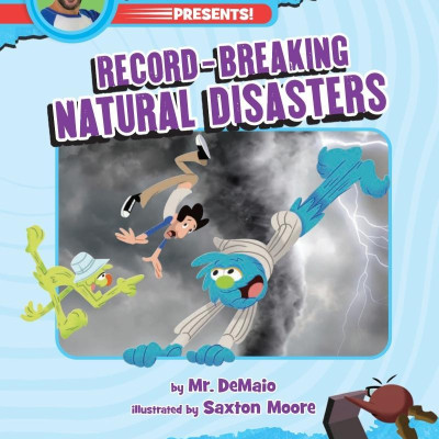 Mr. Demaio Presents!: Record-Breaking Natural Disasters: Based On The Hit Youtube Series!