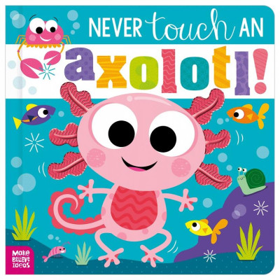 Sách ngoại văn: Never Touch Never Touch An Axolotl!
