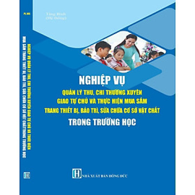 Nghiệp Vụ Quản Lý Thu, Chi Thường Xuyên Giao Tự Chủ Và Thực Hiện Mua Sắm Trang Thiết Bị, Bảo Trì, Sửa Chữa Cơ Sở Vật Chất Trong Trường Học