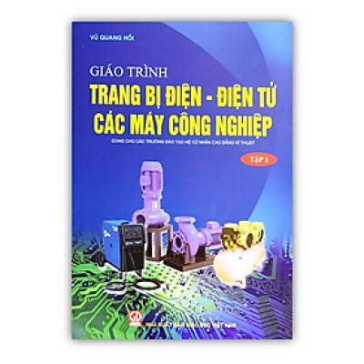 Giáo trình trang bị điện - điện tử các máy công nghiệp (tập 1) (Dùng cho các trường đào tạo hệ cử nhân cao đẳng kỹ thuật)