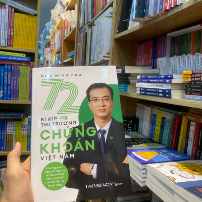 Sách - 72 bí kíp cho thị trường chứng khoán Việt Nam (Phương pháp Macro Trader và những chỉ báo hiệu quả nhất của nhà đầu tư thành công) - Ngô Minh Đức