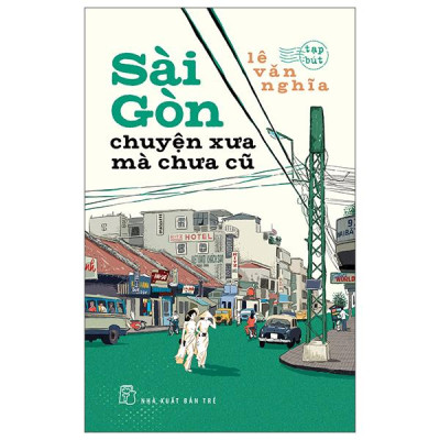 Sách - Sài Gòn - Chuyện Xưa Mà Chưa Cũ (Tái Bản 2025)