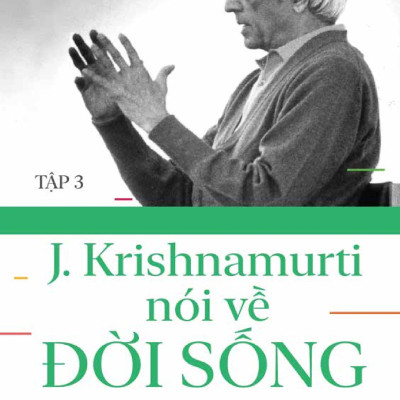 Sách - J. Krishnamurti Nói Về Đời Sống - Tập 3