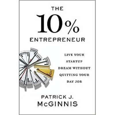 The 10% Entrepreneur: Live Your Startup Dream Without Quitting Your Day Job