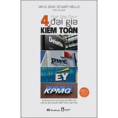 The Big Four - 4 đại gia kiểm toán: Deloitte - PwC - EY - KPMG: Quá khứ kỳ lạ và tương lai hiểm trở của sự độc quyền kiểm toán toàn cầu
