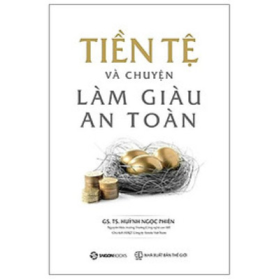Tiền Tệ Và Chuyện Làm Giàu An Toàn