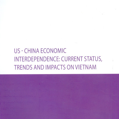 Sự Phụ Thuộc Lẫn Nhau Về Kinh Tế Giữa Mỹ Và Trung Quốc: Hiện Trạng, Xu Thế Và Tác Động Đến Việt Nam (Sách chuyên khảo) - Viện Hàn lâm Khoa học Xã hội Việt Nam - Viện Nghiên cứu Châu Mỹ;  TS. Nguyễn Thị Hải Yến chủ biên 