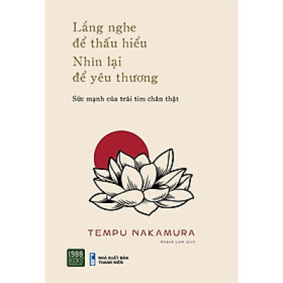 Lắng Nghe Để Thấu Hiểu Nhìn Lại Để Yêu Thương -  Tempu Nakamura