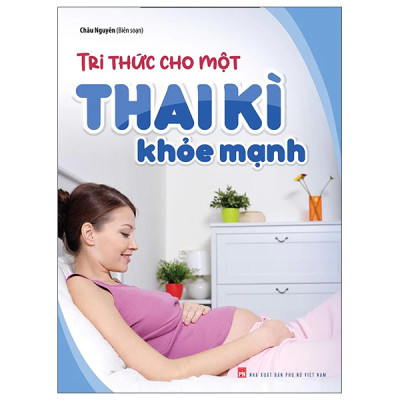 Combo sách Bách Khoa Thai Nghén, Sinh Nở Và Chăm Sóc Bé + Tri Thức Cho Một Thai Kì Khoẻ Mạnh