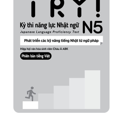 Try! Kỳ Thi Năng Lực Nhật Ngữ N5 - Phát Triển Các Kỹ Năng Tiếng Nhật Từ Ngữ Pháp (Phiên Bản Tiếng Việt)
