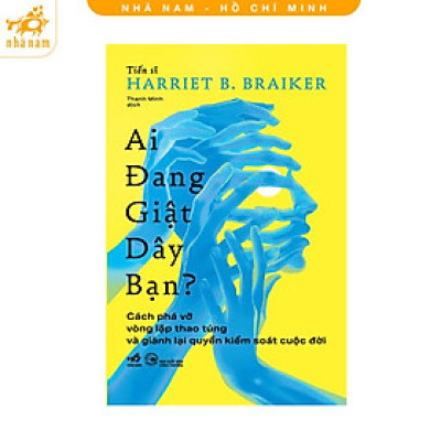 Sách - Ai đang giật dây bạn: Cách phá vỡ vòng lặp thao túng và giành lại quyền kiểm soát cuộc đời (Nhã Nam HCM)