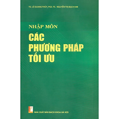 Nhập Môn Các Phương Pháp Tối Ưu - TS. Lê Quang Thủy, PGS.TS. Nguyễn Thị Bạch Kim