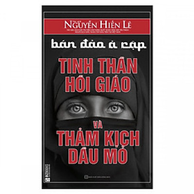 Bán Đảo Ả Rập: Tinh Thần Hồi Giáo Và Thảm Kịch Dầu Mỏ (Quà Tặng Audio Book) (Tặng Thêm Decan Thước Đo Chiều Cao, Thị Lực Cho Trẻ)