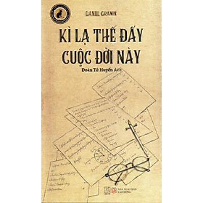 Daniil Granin - Kì lạ thế đấy cuộc đời này