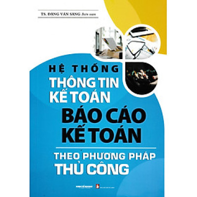 Hệ Thống Thông Tin Kế Toán - Báo Cáo Kế Toán Theo Phương Pháp Thủ Công - KT