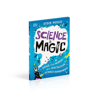 Science is Magic: Amaze your Friends with Spectacular Science Experiments (Hardback)