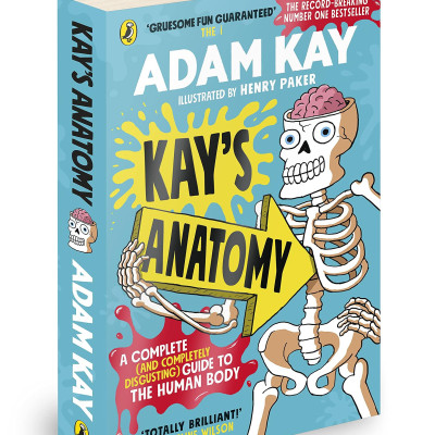 Kay’s Anatomy: A Complete (And Completely Disgusting) Guide To The Human Body