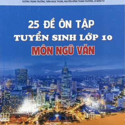 Sách - 25 Đề Tự Ôn Tập Thi Tuyển Sinh Lớp 10 Môn Ngữ Văn (Tái Bản 2024)