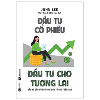 Đầu Tư Cổ Phiếu - Đầu Tư Cho Tương Lai - Đầu Tư Vào Cổ Phiếu Là Đầu Tư Vào Thời Gian