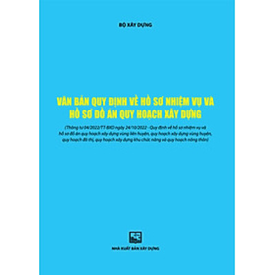 Văn Bản Quy Định Về Hồ Sơ Nhiệm Vụ Và Hồ Sơ Đồ Án Quy Hoạch Xây Dựng
