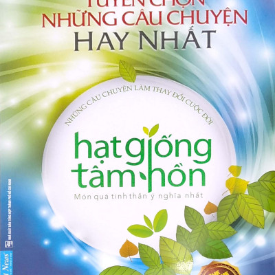 Tuyển Chọn Những Câu Chuyện Hay Nhất - Hạt Giống Tâm Hồn - Món Quà Tinh Thần Ý Nghĩa Nhất