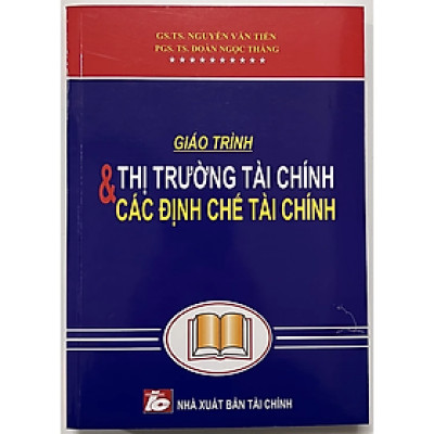 Giáo Trình Thị Trường Tài Chính Và Các Định Chế Tài Chính - GS.TS. Nguyễn Văn Tiến