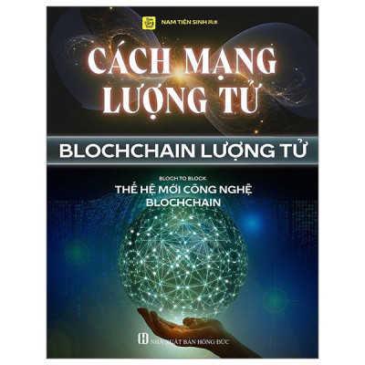 Cách Mạng Lượng Tử - Blochchain Lượng Tử - Bloch To Block - Thế Hệ Mới Công Nghệ Blochchain