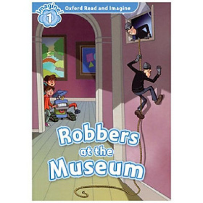 Oxford Read & Imagine: Level 1: Robbers at the Museum