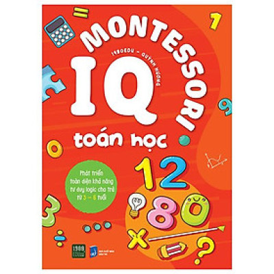 IQ Montessori Toán Học - Phát Triển Toàn Diện Khả Năng Tư Duy Logic Cho Trẻ Từ 3-6 Tuổi