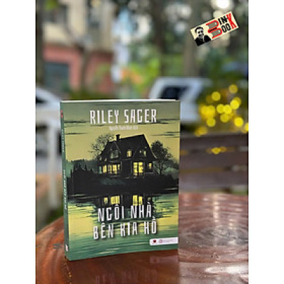 NGÔI NHÀ BÊN KIA HỒ – Riley Sager – Nguyễn Thanh Nhàn dịch – Bách Việt – NXB Lao Động
