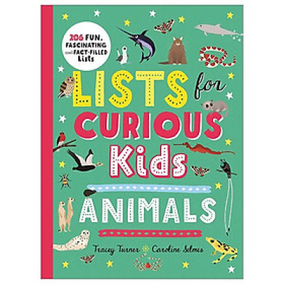 Lists For Curious Kids: Animals: 206 Fun, Fascinating And Fact-Filled Lists