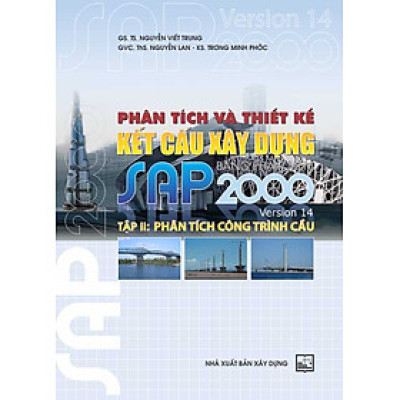 Phân Tích Và Thiết Kế Kết Cấu Xây Dựng Bằng Phần Mềm SAP 2000 Tập 2 : Phân Tích Công Trình Cầu