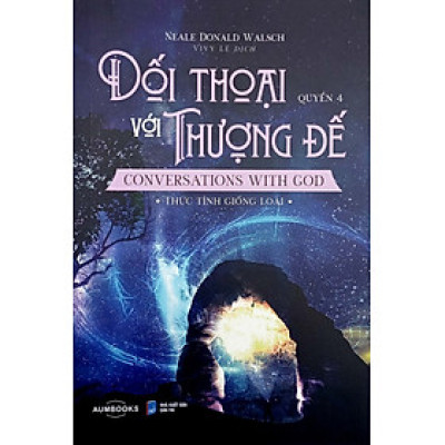 Đối Thoại Với Thượng Đế - Conversations With God - Thức Tỉnh Giống Loài - Quyển 4 (Á Châu) 