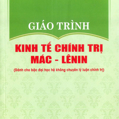 Giáo Trình Kinh Tế Chính Trị Mác - Lênin (Dành Cho Bậc Đại Học Hệ Không Chuyên Lý Luận Chính Trị) (Tái Bản 2024)